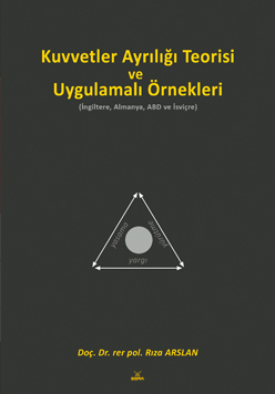 Kuvvetler Ayrılığı Teorisi ve Uygulamalı Örnekleri (İngiltere, Almanya, ABD ve İsviçre)
