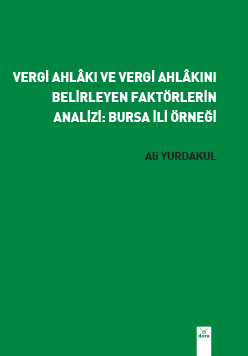 Vergi Ahlâkı ve Vergi Ahlâkını Belirleyen Faktörlerin Analizi: Bursa İli Örneği
