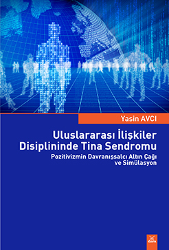 Uluslararası İlişkiler Disiplininde Tina Sendromu Pozitivizmin Altın Çağı ve Simulasyon