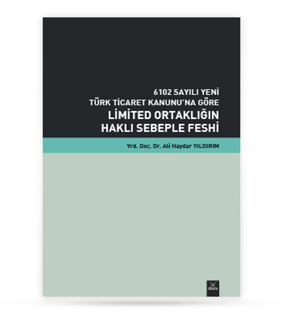 6102 Sayılı Yeni Türk Ticaret Kanunu na Göre Limited Ortaklığın Haklı Sebeple Feshi | 233 | Dora Yayıncılık