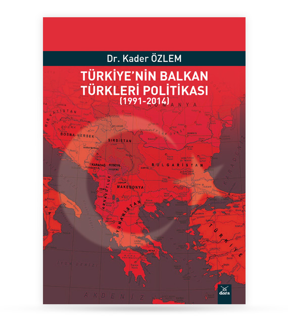 Türkiye nin Balkan Türkleri Politikası (1991-2014) | 431 | Dora Yayıncılık