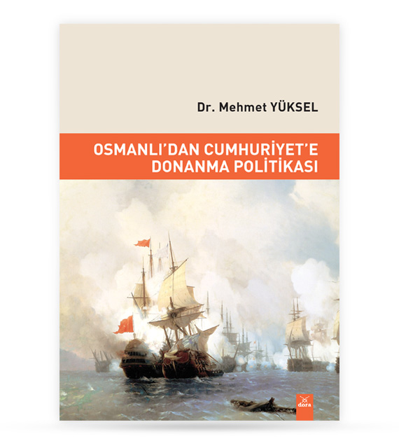Osmanlı dan Cumhuriyet e Donanma Politikası | 345 | Dora Yayıncılık