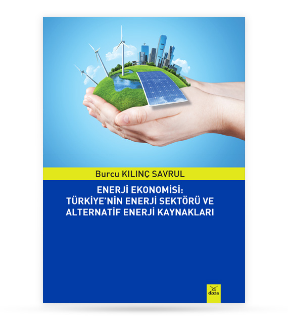 Enerji Ekonomisi: Türkiye nin Enerji Sektörü ve Alternatif Enerji Kaynakları | 326 | Dora Yayıncılık