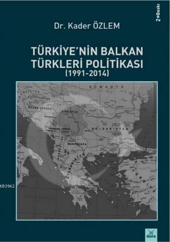 Türkiye nin Balkan Türkleri Politikası (1991-2014) | 431 | Dora Yayıncılık
