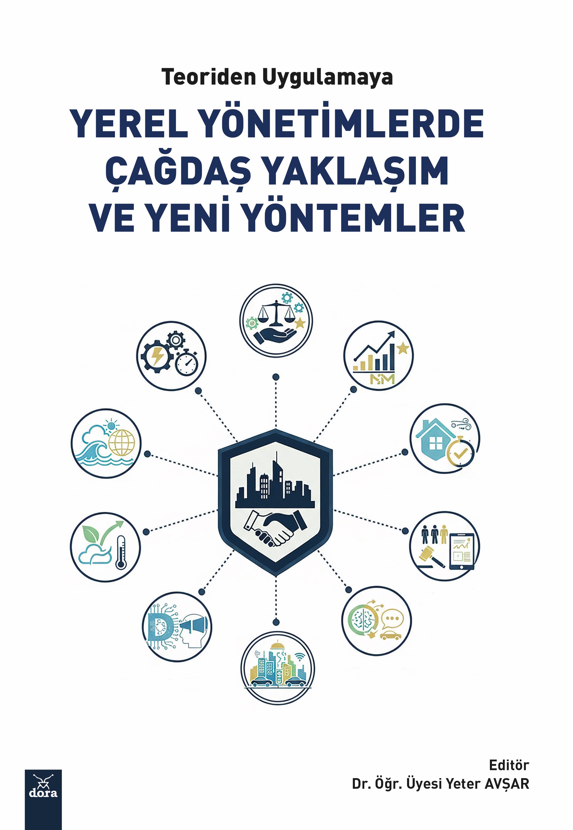 TEORİDEN UYGULAMAYA YEREL YÖNETİMLERDE ÇAĞDAŞ YAKLAŞIM ve YENİ YÖNTEMLER | 657 | Dora Yayıncılık