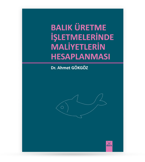 Balık Üretme İşletmelerinde Maliyetlerin Hesaplanması | 213 | Dora Yayıncılık