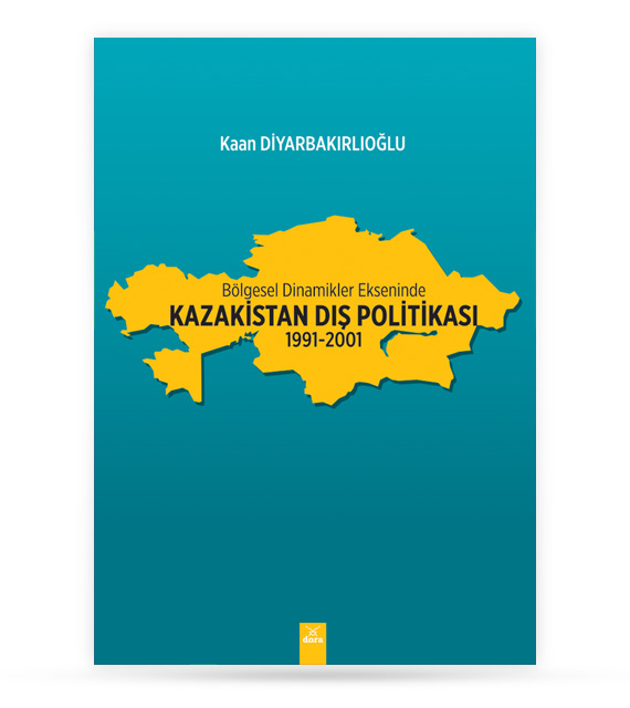 Bölgesel Dinamikler Ekseninde Kazakistan Dış Politikası 1991-2001 | 491 | Dora Yayıncılık