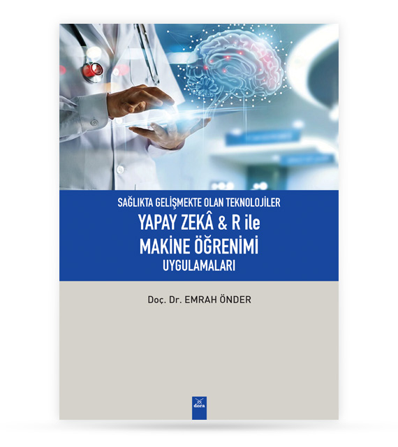 Sağlıkta Gelişmekte Olan Teknolojiler Yapay zeka & R ile Makine Öğrenimi Uygulamaları | 266 | Dora Yayıncılık