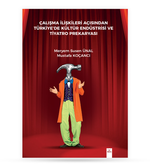 Çalışma İlişkileri Açısından Türkiyede Kültür Endüstrisi Ve Tiyatro Prekaryası | 470 | Dora Yayıncılık