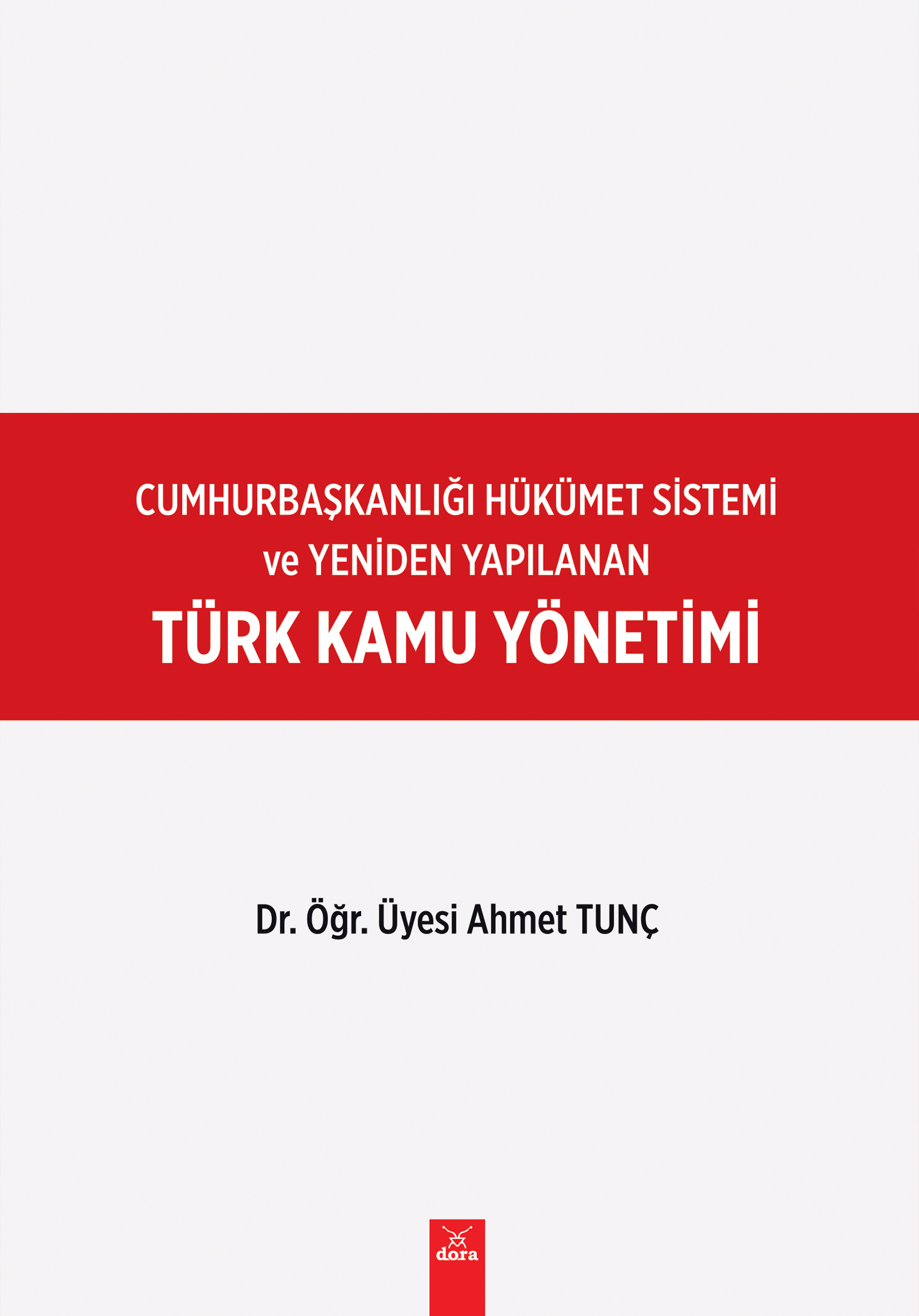 Türk Kamu Yönetimi –Cumhurbaşkanlığı  Hükümet  Sistemi | 476 | Dora Yayıncılık