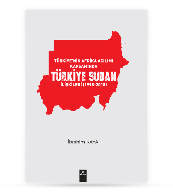 Türkiyenin Afrika Açılımı Kapsamında Türkiye Sudan İlişkileri 1998 2018 | 527 | Dora Yayıncılık